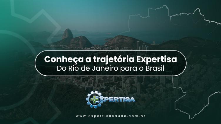 Conheça a trajetória Expertisa Saúde | Do Rio de Janeiro para o Brasil