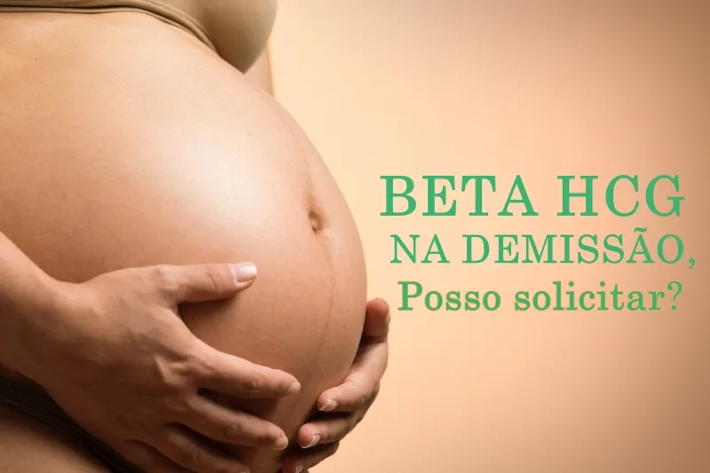 Posso Solicitar o Beta HCG no ASO Demissional?